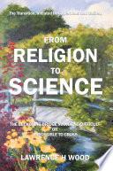 The Transition, Initiated by Copernicus and Galileo, from Religion to Science