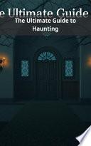 The Ultimate Guide to Haunting
