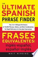 The Ultimate Spanish Phrase Finder : The 2-in-1 Bilingual Dictionary of 75,000 Phrases, Idioms, and Word Combinations for Rapid Reference
