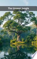 The Unseen Jungle