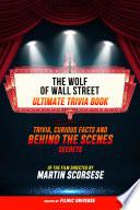 The Wolf Of Wall Street - Ultimate Trivia Book: Trivia, Curious Facts And Behind The Scenes Secrets Of The Film Directed By Martin Scorsese