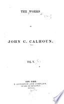 The Works of John C. Calhoun: Reports and public letters