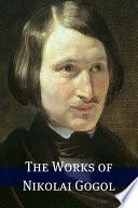 The Works of Nikolai Gogol (Annotated with Biography)