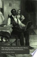 The Writings of Harriet Beecher Stowe, with Biographical Introductions, Portraits, and Other Illustrations