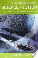 The Year's Best Science Fiction: Twenty-Fourth Annual Collection
