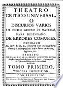 Theatro critico universal, o discusos varios en todo genero de materias, para desengaño de errores comunes