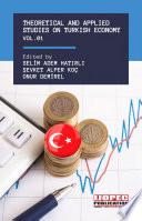 Theoretical And Applied Studies On Turkish Economy Vol. I