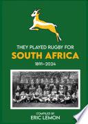 They Played Rugby for South Africa 1891-2024