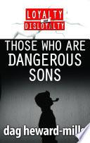 Those Who are Dangerous Sons