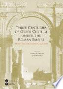 Three Centuries of Greek Culture under the Roman Empire. Homo Romanus Graeca Oratione