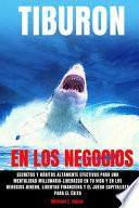 TIBURÓN EN LOS NEGOCIOS-Secretos y hábitos altamente efectivos para una mentalidad millonaria-Liderazgo en tu vida y en los negocios-Dinero, Libertad Financiera y el juego capitalista para el éxito