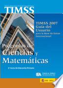 TIMSS 2007. Guía del usuario para la base de datos internacional. Preguntas de ciencias y matemáticas. 4o curso de educación primaria