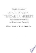 Titailpi-- timokotonal, Atar la vida, trozar la muerte