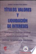 Títulos valores y liquidación de intereses. Parte general, especial y procesal. Intereses en pesos y en UVR. Doctrina - Jurisprudencia - Legislación