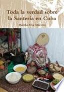 Toda La Verdad Sobre La Santeria En Cuba