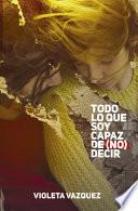 Todo Lo Que Soy Capaz de (No) Decir