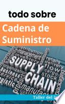 todo sobre Cadena de Suministro