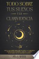 Todo Sobre tus Sueños y la Clarividencia