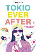 Tokyo Ever After. Princesa Por Sorpresa / Tokyo Ever After