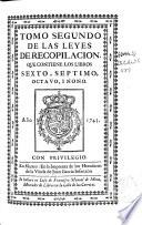 Tomo segundo de las Leyes de Recopilacion, que contiene los libros sexto, septimo, octavo i nono...