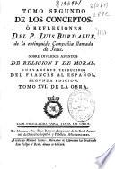Tomo segundo de los conceptos, ò reflexiones del P. Luis Burdalue, de la extinguida Compañia llamada de Jesus, sobre diuersos asuntos de religion y de moral