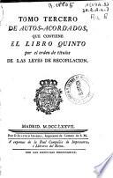 Tomo tercero de autos-acordados que contiene el libro quinto por el orden de títulos de las leyes de recopilación