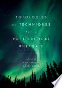 Topologies as Techniques for a Post-Critical Rhetoric