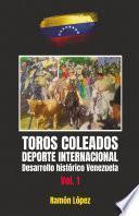 Toros Coleados: Deporte Internacional Desarrollo Histórico Venezuela