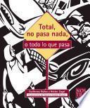 Total, no pasa nada o todo lo que pasa/ What's the Big Deal?