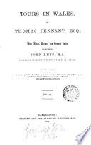 Tours in Wales, with notes, preface, and index, by the ed., J. Rhys, To which is added, An account of the five royal tribes of Cambria, and of the fifteen tribes of North Wales, as given in Pennant's History of Whiteford and Holywell, 3 vols