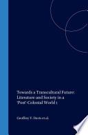 Towards a Transcultural Future: Literature and Society in a ‘Post’-Colonial World 1
