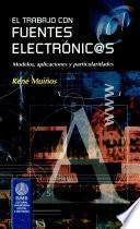 Trabajo Con Fuentes Electrónicas, El. Modelos, Aplicaciones Y Particularidades