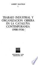 Trabajo industrial y organización obrera en la Cataluña contemporánea, 1900-1936