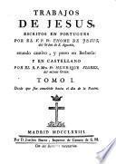 TRABAJOS DE JESUS, ESCRITOS EN PORTUGUES POR EL V.P. Fr. THOME DE JESUS, del Orden de S. Augustin, estando cautivo, y preso en Berberia: Y EN CASTELLANO POR EL R.P. Mro. Fr. HENRIQUE FLOREZ, del mismo Orden