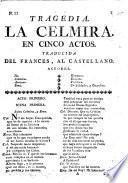 Tragedia. La Celmira. En cinco actos. Traducida del frances, al castellano [by P. A. J. de Olavide y Jáuregui]. [In verse.]