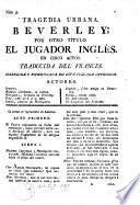 Tragedia Urbana. Beverley; por otro título el Jugador inglés. En cinco actos. Traducida del francés. Corregida y enmendada en esta segunda impresion. [A translation of B. J. Saurin's adaption of Edward Moore's “Gamester,” entitled “Beverlei.”]