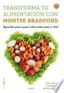 Transforma tu alimentación con Montse Bradford : aprende paso a paso cómo estar sano y vital