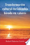 Transformación Cultural En Colombia Basada en Valores