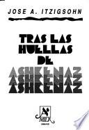 Tras las huellas de Ashkenaz: Desde los orígenes de los ashkenazíes como grupo hasta la Revolución de Octubre en Rusia