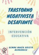 TRASTORNO NEGATIVISTA DESAFIANTE. INTERVENCIÓN EDUCATIVA