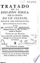 Tratado de la educación pública con la planta de un colegio, según los principios que se establecen en esta obra por Mr. Guiton de Morveau ... ; traducido del francés por D. Josef Antonio Porcel