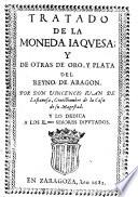 Tratado de la moneda Jaquesa y de otras de oro, y plata del reyno de Aragon