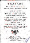 Tratado del arte de hilar, devanar, doblar, y torcer las sedas segun el metodo de Mr. Vaucanson con algunas adiciones, y correcciones a el