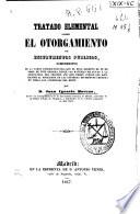Tratado elemental sobre el otorgamiento de instrumentos públicos, comprensivo de la parte teórico-práctica que el Real Decreto de 13 de abril de 1844 designa entre las materias relativas a la asignatura del segundo año que deben cursar los aspirantes al notariado en las cátedras de derecho creadas en todas las audiencias del reino