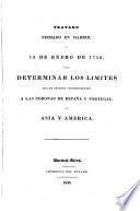 Tratado firmado en Madrid a 13 de Enero de 1750 para determinar los limites de los estados pertenecientes a las Coronas de Espana y Portugla en Asia y America