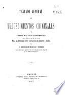 Tratado general de procedimientos criminales o exposición de las reglas que deben observarse en la sustanciación de los juicios para la averiguación y castigo de los delitos y faltas