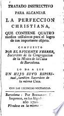 Tratado instructivo para alcanzar la perfección christiana, que contiene quatro medios utilisimos para el logro de tan importante objeto