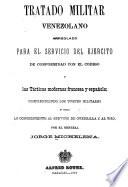 Tratado militar venezolano arreglado para el servicio del ejercito de conformidad con el codigo y las tácticas modernas francesa y española