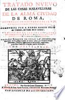 Tratado nueuo de las cosas marauillosas de la alma ciudad de Roma, adornado de muchas figuras y en el se va discurriendo de trezientas, y mas iglesias. Compuesto por f. Pedro Martyr Felini da Cremona, del Orden de la Seruitas. Traduzido en lengua espanola por el ... p. f. Alonso Muñoz, del Orden de Predicadores ... Trattase tambiem de todas las antiguedades figuradas della alma ciuda de Roma, antes per Prospero Parisio adnodatas, y hangora con diligencia adornadas, ampliadas, y con buen orden por el mesmo auctor dispuestas