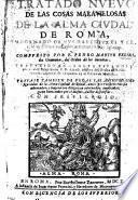 Tratado nuevo de las cosas maravillosas de la alma ciudad de Roma, adornado de muchas figuras ... Traduzido en lengua Española por ... A. Muñoz. ... Tratase tambien de todas las antiguedades figuradas de ... Roma, antes por P. Parisio adnotadas, etc